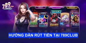 Rút tiền tại 789club cực kỳ nhanh chóng trong 5 phút